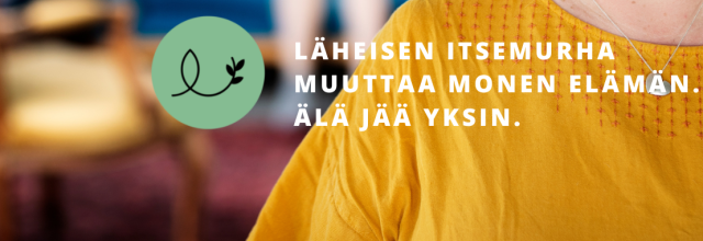 Läheisen itsemurha muuttaa monen elämän. Älä jää yksin. Esite